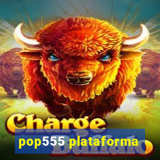 pop555 plataforma